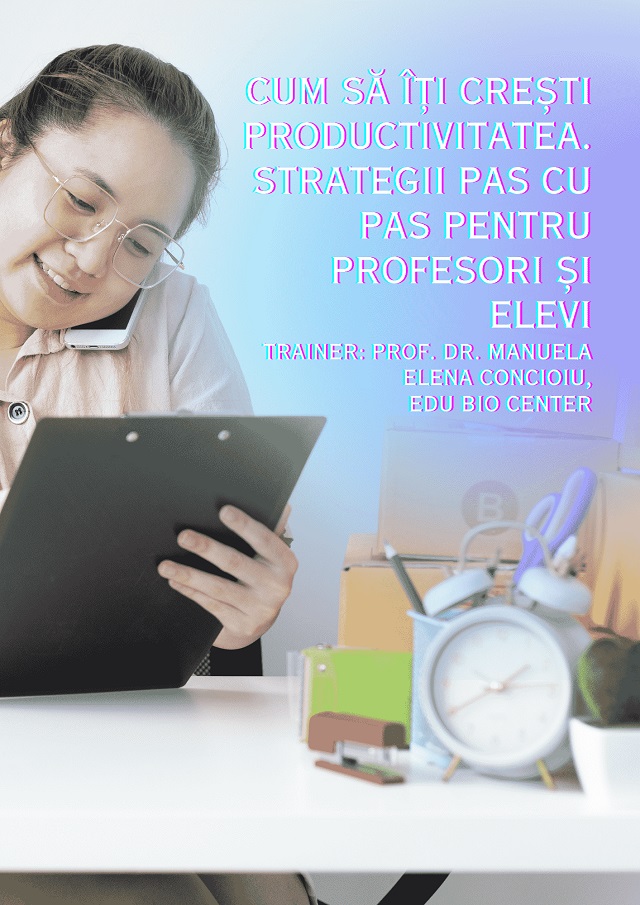 Cum să îți crești productivitatea. Strategii pas cu pas pentru profesori și elevi